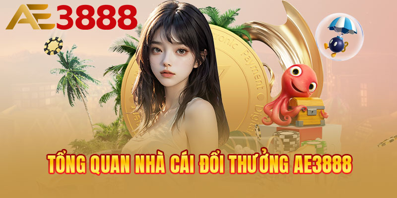 Tổng quan nhà cái đổi thưởng AE3888