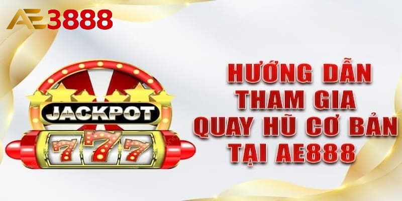 Cách chơi nổ hũ online tại AE3888 chi tiết