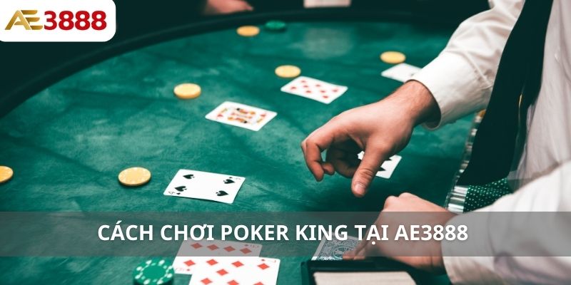 Cách chơi Poker King tại AE3888