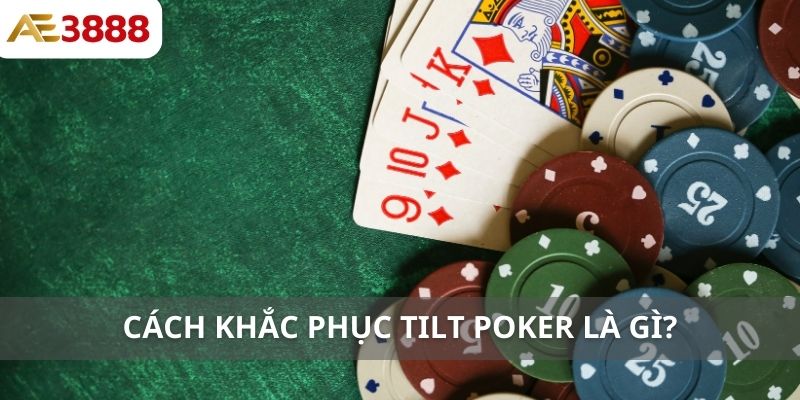 Cách khắc phục Tilt Poker là gì?