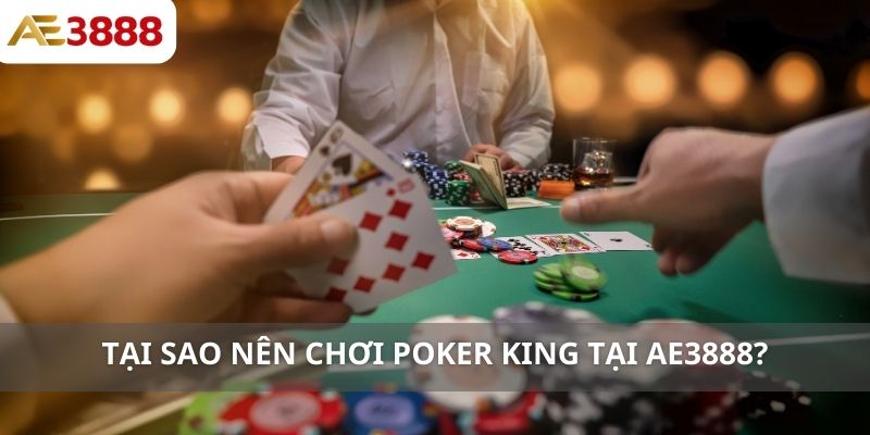 Lý do nên chơi Poker King tại AE3888